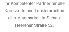 Ihr Kompetenter Partner für alle Karosserie und Lackierarbeiten aller Automarken in Stendal Heerener Straße 52.